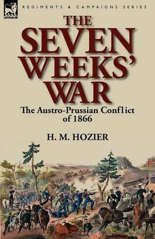 The Seven Weeks' War: the Austro-Prussian Conflict of 1866