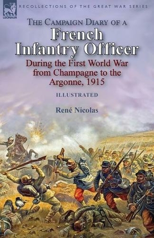The Campaign Diary of a French Infantry Officer During the First World War from Champagne to the Argonne, 1915