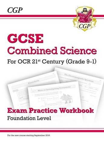 GCSE Combined Science: OCR 21st Century Exam Practice Workbook - Foundation: (CGP OCR 21st GCSE Combined Science)