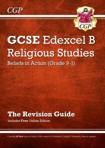 GCSE Religious Studies: Edexcel B Beliefs in Action Revision Guide (with Online Edition): (CGP GCSE RS)