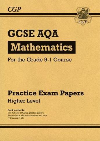 GCSE Maths AQA Practice Papers: Higher - for the Grade 9-1 Course: (CGP GCSE Maths 9-1 Revision)