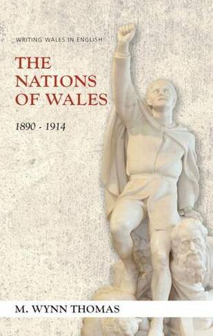 The Nations of Wales: 1890-1914 (Writing Wales in English)