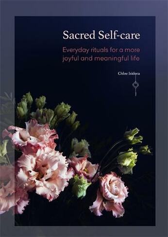 Sacred Self-care: Everyday rituals for a more joyful and meaningful life