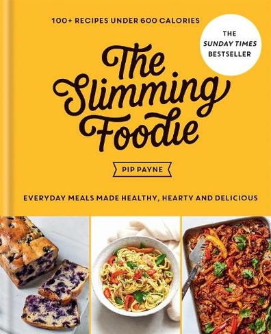 The Slimming Foodie: 100+ recipes under 600 calories - THE SUNDAY TIMES BESTSELLER