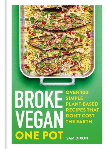 Broke Vegan: One Pot: Over 100 simple plant-based recipes that don't cost the Earth (Broke Vegan)