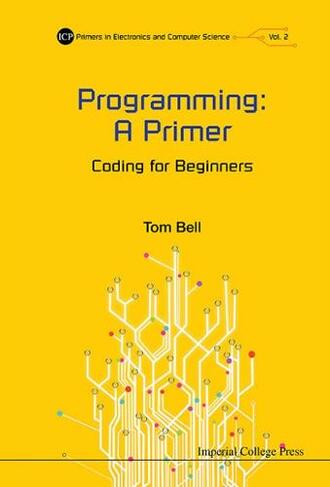 Programming: A Primer - Coding For Beginners: (Primers In Electronics And Computer Science 2)