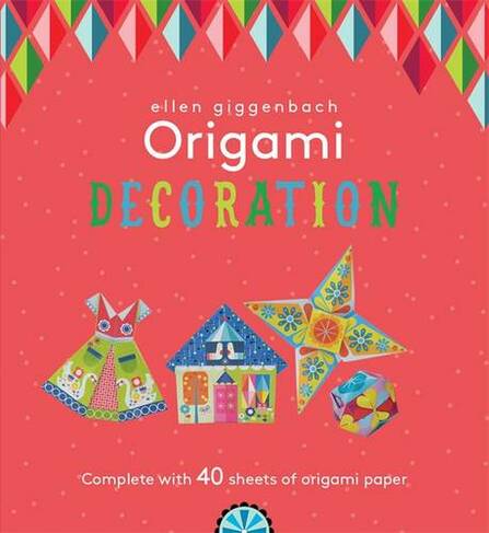 Ellen Giggenbach Origami: Decorations: (Ellen Giggenbach Series)