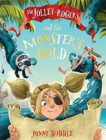The Jolley-Rogers and the Monster's Gold: (Jonny Duddle)
