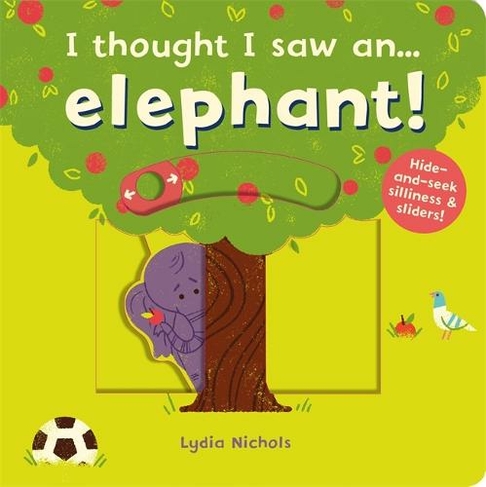 I thought I saw an... elephant!: (I thought I saw a...)