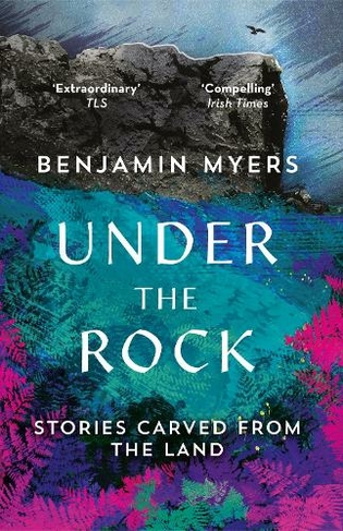 Under the Rock: Stories Carved From the Land (2nd New edition)