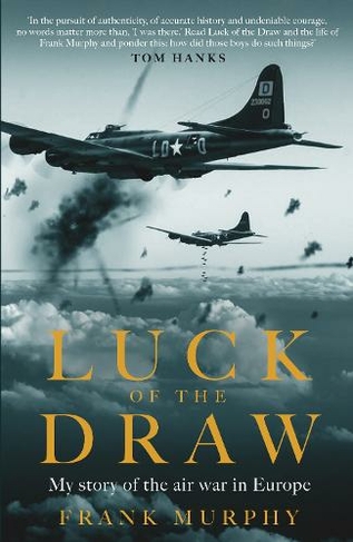 Luck of the Draw: My Story of the Air War in Europe - A NEW YORK TIMES BESTSELLER (Not for Online)