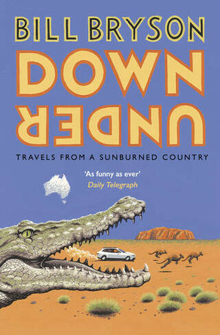 Down Under: Travels in a Sunburned Country (Bryson)