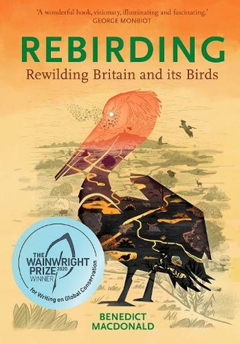 Rebirding: Rewilding Britain and its Birds (Pelagic Monographs)