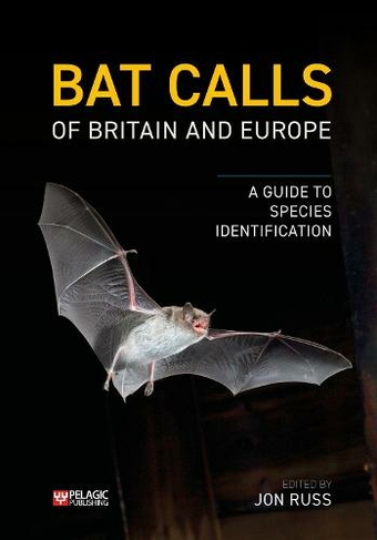 Bat Calls of Britain and Europe: A Guide to Species Identification (Bat Biology and Conservation)