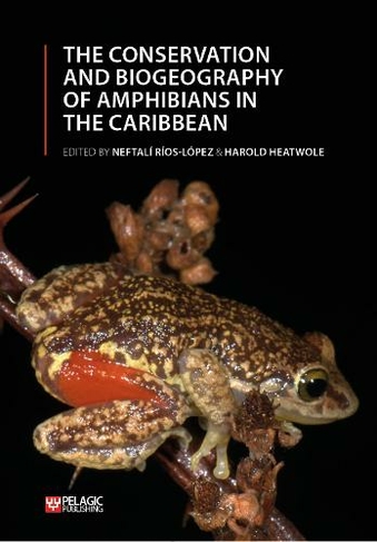 The Conservation and Biogeography of Amphibians in the Caribbean: (Amphibian Biology 9/5)