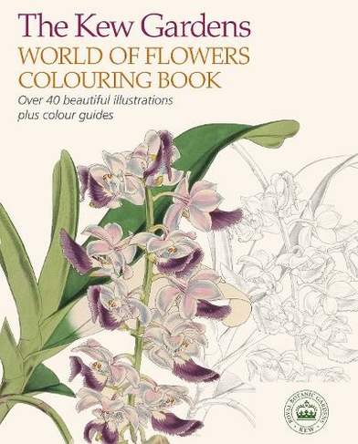 The Kew Gardens World of Flowers Colouring Book: Over 40 Beautiful Illustrations Plus Colour Guides (Kew Gardens Arts & Activities)
