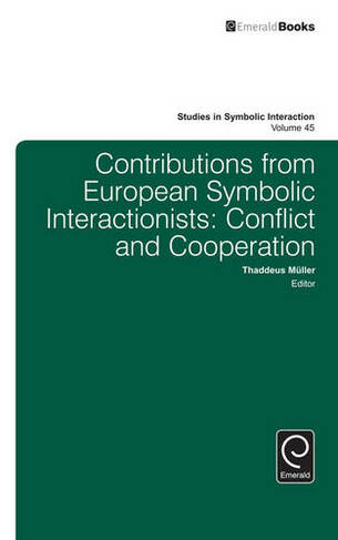 Contributions from European Symbolic Interactionists: Conflict and Cooperation (Studies in Symbolic Interaction)