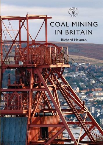 Coal Mining in Britain: (Shire Library)