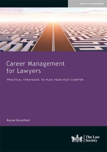 Career Management for Lawyers: Practical Strategies to Plan your Next Chapter