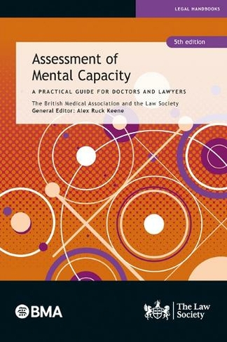 Assessment of Mental Capacity: A Practical Guide for Doctors and Lawyers (Revised edition)