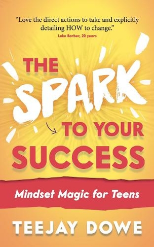 The Spark to Your Success: Mindset Magic for Teens (The Spark to Your Success 2)