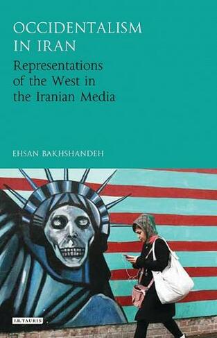 Occidentalism in Iran: Representations of the West in the Iranian Media