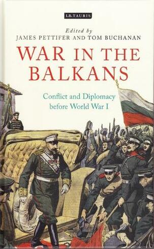 War in the Balkans: Conflict and Diplomacy before World War I