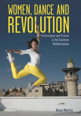 Women, Dance and Revolution: Performance and Protest in the Southern Mediterranean
