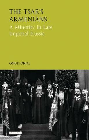 The Tsar's Armenians: A Minority in Late Imperial Russia (Library of Modern Russia)