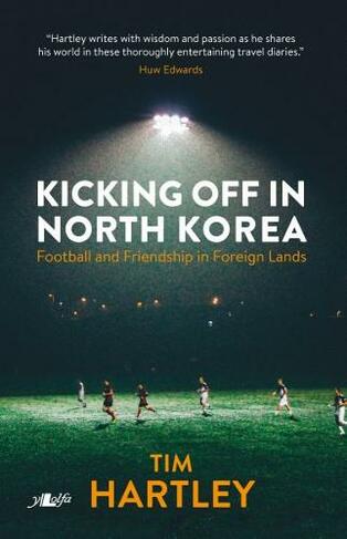 Kicking off in North Korea - Football and Friendship in Foreign Lands