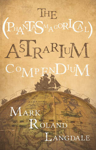 The (Phantasmagorical) Astrarium Compendium: (UK ed.)
