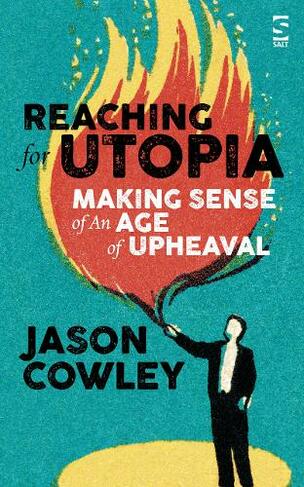 Reaching for Utopia: Making Sense of An Age of Upheaval: Essays and profiles