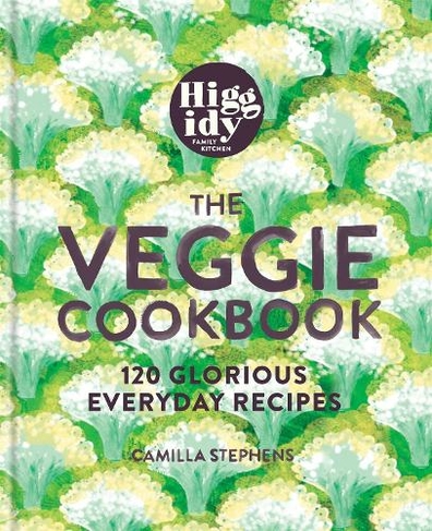 Higgidy - The Veggie Cookbook: 120 glorious everyday recipes