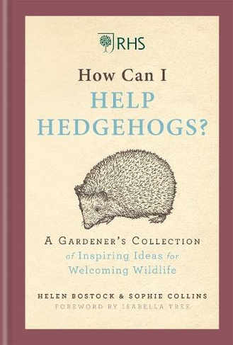 RHS How Can I Help Hedgehogs?: A Gardener's Collection of Inspiring Ideas for Welcoming Wildlife