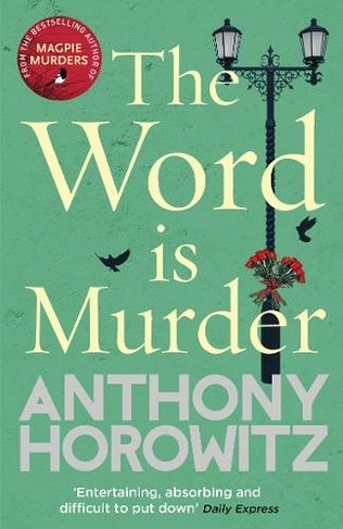 The Word Is Murder: The bestselling mystery from the author of Magpie Murders - you've never read a crime novel quite like this (Hawthorne)