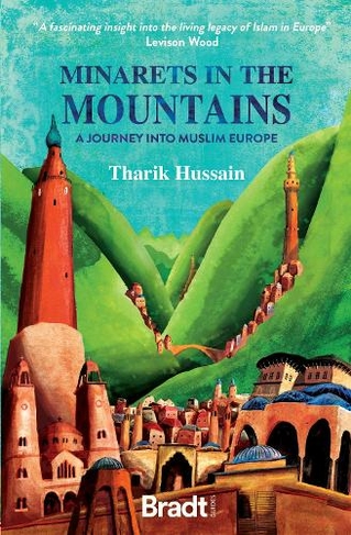 Minarets in the Mountains: A Journey into Muslim Europe (Bradt Travel Guides (Travel Literature))