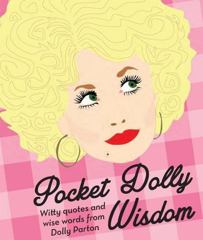 Pocket Dolly Wisdom: Witty Quotes and Wise Words From Dolly Parton (Pocket Wisdom)