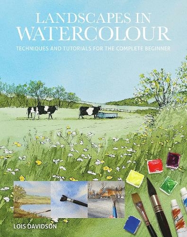 Landscapes in Watercolour: Techniques and Tutorials for the Complete Beginner (Art Techniques)