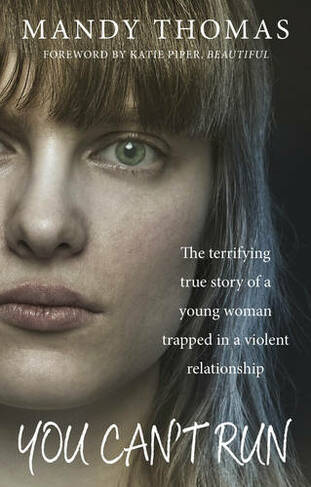 You Can't Run: The Terrifying True Story of a Young Woman Trapped in a Violent Relationship