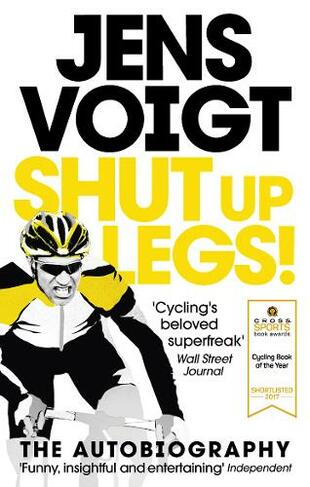 Shut up Legs!: My Wild Ride On and Off the Bike
