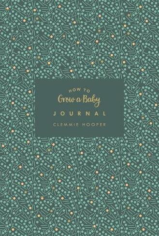 How to Grow a Baby Journal: The perfect companion to bestselling pregnancy and birth book How to Grow a Baby and Push it Out (Baby Record Book)