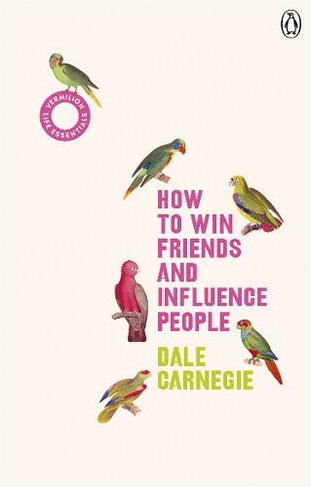 How to Win Friends and Influence People: (Vermilion Life Essentials) (Vermilion Life Essentials)