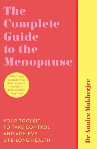 The Complete Guide to the Menopause: Your Toolkit to Take Control and Achieve Life-Long Health