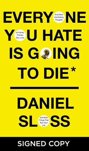 Everyone You Hate is Going to Die: And Other Comforting Thoughts on Family, Friends, Sex, Love and More Things That ruin Your Life (Signed Edition)