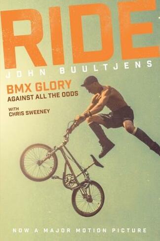 Ride: BMX Glory, Against All the Odds, the John Buultjens Story (Movie Tie-In ed.)