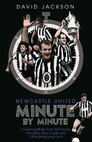 Newcastle United Minute by Minute: The Magpies' Most Historic Moments