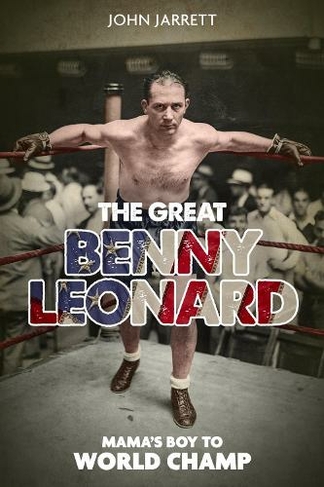 The Great Benny Leonard: Mama'S Boy to World Champ