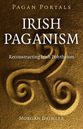 Pagan Portals - Irish Paganism - Reconstructing Irish Polytheism
