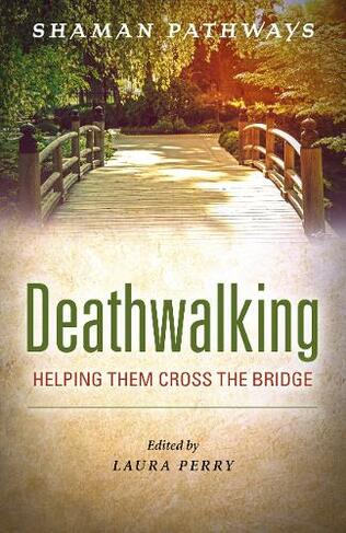 Shaman Pathways - Deathwalking - Helping Them Cross the Bridge