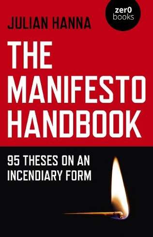 Manifesto Handbook, The: 95 Theses on an Incendiary Form